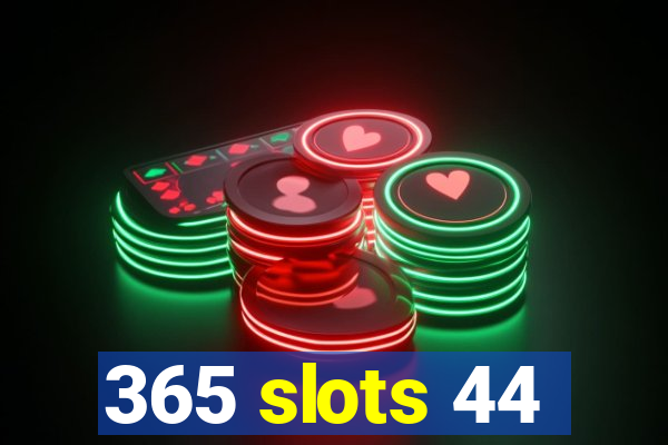 365 slots 44